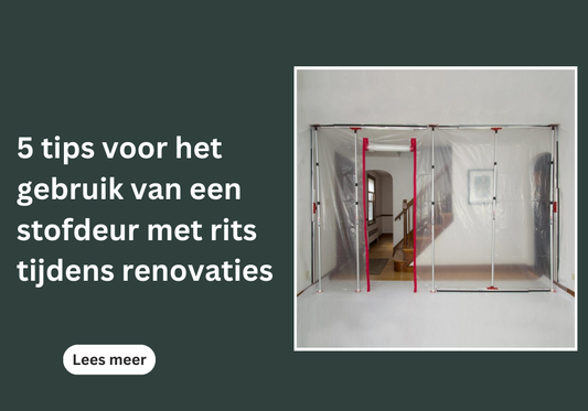 5 tips voor het gebruik van een stofdeur met rits tijdens renovaties - Avoid
