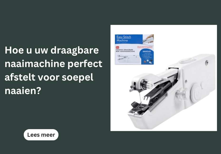 Hoe u uw draagbare naaimachine perfect afstelt voor soepel naaien?