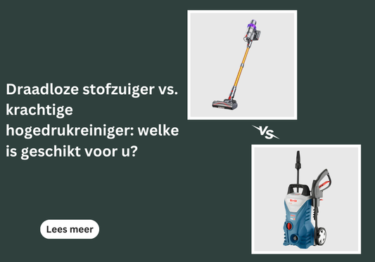 Draadloze stofzuiger vs. krachtige hogedrukreiniger: welke is geschikt voor u?