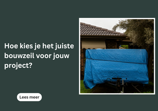 Hoe kies je het juiste bouwzeil voor jouw project?