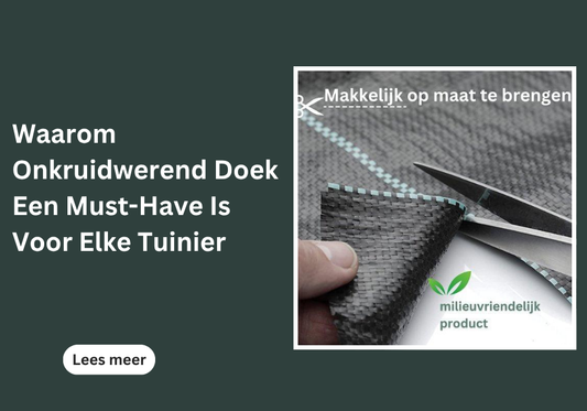 Waarom Onkruidwerend Doek Een Must-Have Is Voor Elke Tuinier