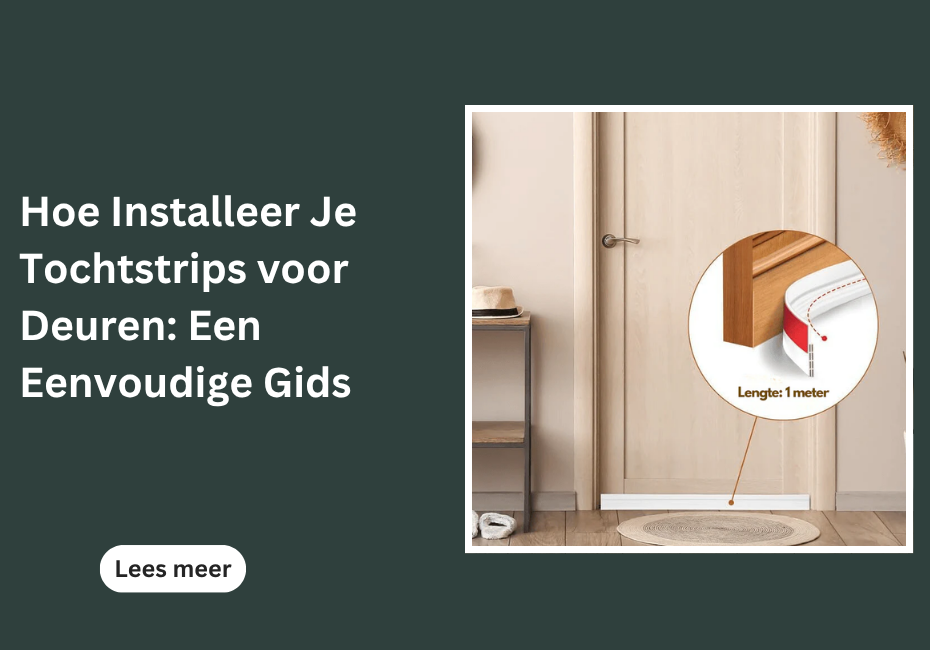 Hoe Installeer Je Tochtstrips voor Deuren: Een Eenvoudige Gids