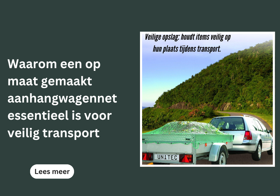 Waarom een op maat gemaakt aanhangwagennet essentieel is voor veilig transport