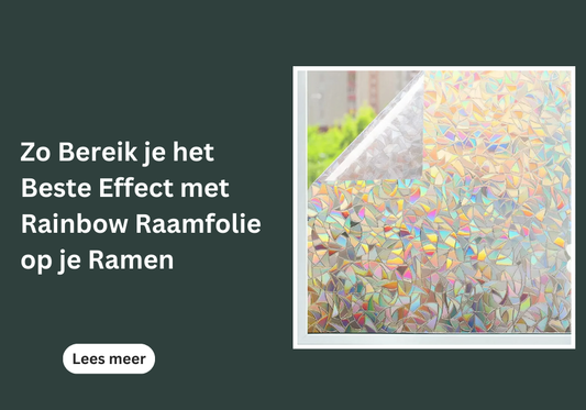 Zo Bereik je het Beste Effect met Rainbow Raamfolie op je Ramen