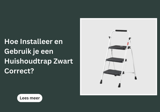 Hoe Installeer en Gebruik je een Huishoudtrap Zwart Correct?